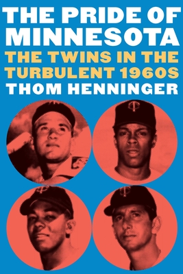 The Pride of Minnesota: The Twins in the Turbulent 1960s - Henninger, Thom