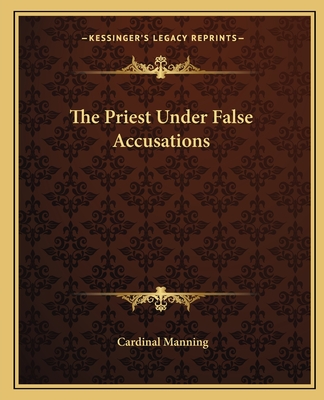 The Priest Under False Accusations - Manning, Cardinal