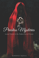 The Priestess Mysteries: Ancient Wisdom For The Modern Sacred Woman