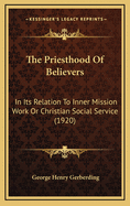 The Priesthood of Believers: In Its Relation to Inner Mission Work or Christian Social Service (1920)