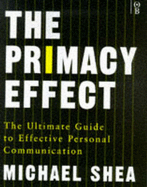 The Primacy Effect: The Ultimate Guide to Personal Communications Skills - Shea, Michael