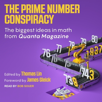 The Prime Number Conspiracy: The Biggest Ideas in Math from Quanta - Lin, Thomas, and Gleick, James (Contributions by), and Souer, Bob (Read by)