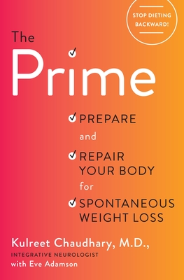 The Prime: Prepare and Repair Your Body for Spontaneous Weight Loss - Chaudhary, Kulreet