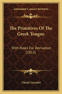 The Primitives of the Greek Tongue: With Rules for Derivation (1812)