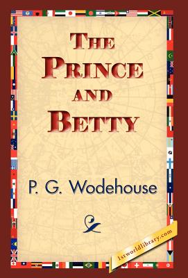 The Prince and Betty - Wodehouse, P G, and 1stworld Library (Editor)