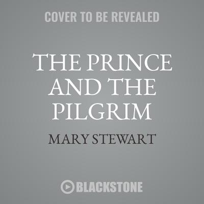 The Prince and the Pilgrim - Stewart, Mary, and Perkins, Derek (Read by)