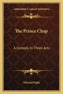 The Prince Chap: A Comedy In Three Acts - Peple, Edward