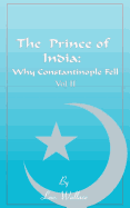 The Prince of India, Volume II: Or Why Constantinople Fell