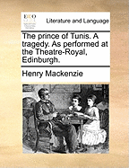 The Prince of Tunis. a Tragedy. as Performed at the Theatre-Royal, Edinburgh