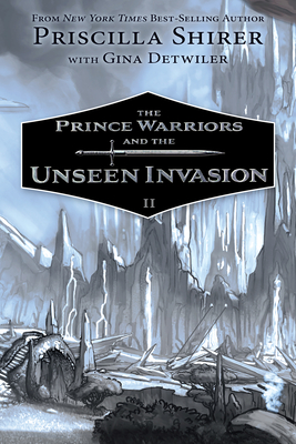 The Prince Warriors and the Unseen Invasion - Shirer, Priscilla, and Detwiler, Gina