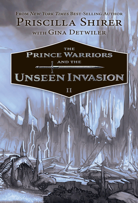 The Prince Warriors and the Unseen Invasion - Shirer, Priscilla, and Detwiler, Gina