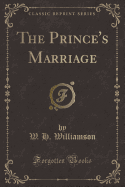 The Prince's Marriage (Classic Reprint)