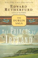 The Princes of Ireland: The Dublin Saga - Rutherfurd, Edward
