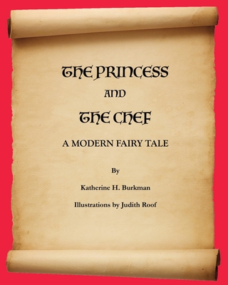 The Princess and the Chef: A Modern Fairy Tale - Burkman, Katherine H