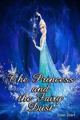 The Princess and the Fairy Dust - Smart, Susan