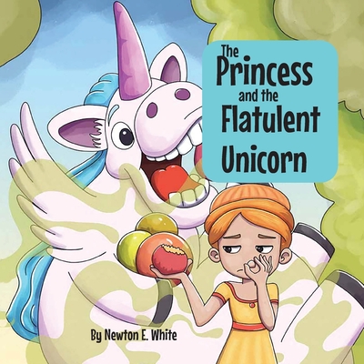 The Princess and the Flatulent Unicorn - White, Newton E