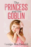 The Princess and the Goblin: (Illustrated)