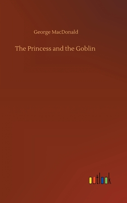 The Princess and the Goblin - MacDonald, George