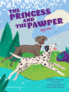 The Princess and the Pawper: A Doggy Tale of Compassion by Leia