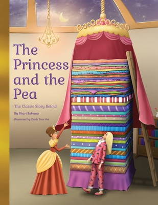 The Princess and the Pea: The Classic Story Retold - Eskenas, Shari