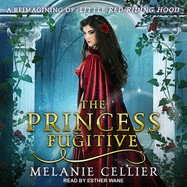 The Princess Fugitive: A Reimagining of Little Red Riding Hood