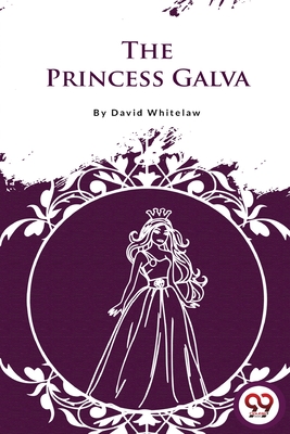The Princess Galva - Whitelaw, David
