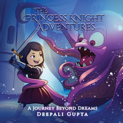 The Princess Knight Adventures: A Journey Beyond Dreams - Gupta, Deepali