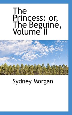 The Princess: Or, the Beguine; Volume II - Morgan, Sydney