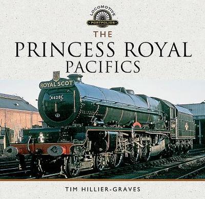 The Princess Royal Pacifics - Hillier-Graves, Tim