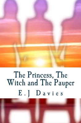 The Princess, The Witch and The Pauper - Davies, E J