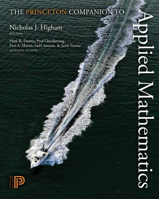 The Princeton Companion to Applied Mathematics - Higham, Nicholas J. (Editor), and Dennis, Mark R. (Associate editor), and Glendinning, Paul (Associate editor)