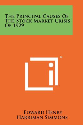 The Principal Causes Of The Stock Market Crisis Of 1929 - Simmons, Edward Henry Harriman