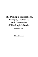 The Principal Navigations, Voyages, Traffiques, and Discoveries of the English Nation: Volume 2, Part I