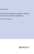 The Principal Navigations, Voyages, Traffiques and Discoveries of the English Nation: Volume 8 - in large print