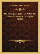 The Principal Objects of Art in the National Museum of Naples (1877)