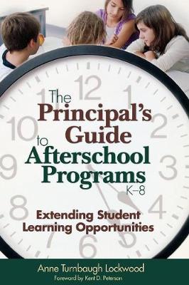 The Principal s Guide to Afterschool Programs, K-8: Extending Student Learning Opportunities - Lockwood, Anne Turnbaugh