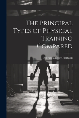The Principal Types of Physical Training Compared - Hartwell, Edward Mussey