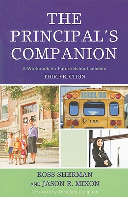 The Principal's Companion: A Workbook for Future School Leaders - Sherman, Ross, and Mixon, Jason R, and Creighton, Theodore (Foreword by)