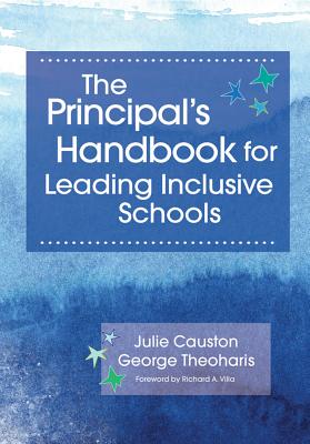 The Principal's Handbook for Leading Inclusive Schools - Causton, Julie, and Theoharis, George, and Villa, Richard (Foreword by)