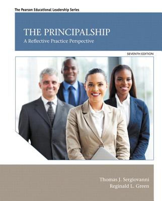 The Principalship: A Reflective Practice Perspective, Enhanced Pearson Etext -- Access Card - Sergiovanni, Thomas J, Dr., and Green, Reginald L