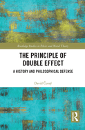 The Principle of Double Effect: A History and Philosophical Defense
