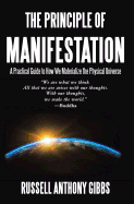 The Principle of Manifestation: A Practical Guide to How We Materialize the Physical Universe