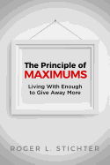 The Principle of Maximums: Living with Enough to Give Away More