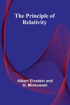 The Principle of Relativity - Einstein, Albert, and Minkowski, H