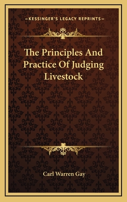 The Principles and Practice of Judging Livestock - Gay, Carl Warren