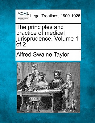 The principles and practice of medical jurisprudence. Volume 1 of 2 - Taylor, Alfred Swaine
