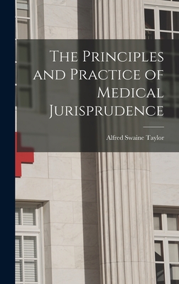 The Principles and Practice of Medical Jurisprudence - Taylor, Alfred Swaine