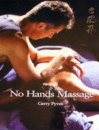 The Principles and Practice of No Hands Massage: Zero-strain Bodywork