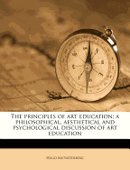 The Principles of Art Education: A Philosophical, Aesthetical and Psychological Discussion of Art Education, Issue 87