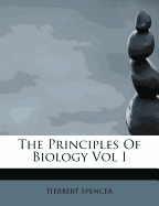 The Principles of Biology: Vol. I